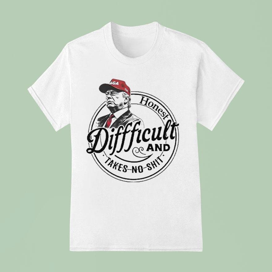 Trump Honest Difficult And Takes No Shi T Shirt