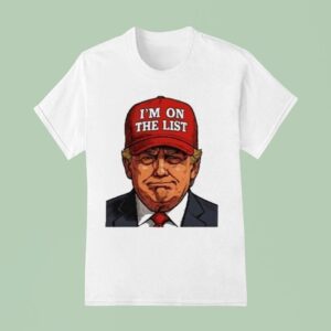 Trump I M On The Lis T Shirt