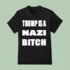 Trump Is A Nazi Bitch T Shirt