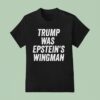 Trump Was Epstein S Wingman T Shirt