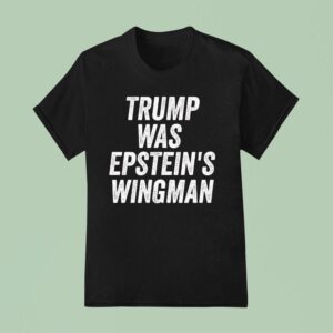 Trump Was Epstein S Wingman T Shirt