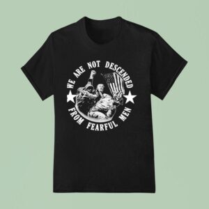 Trump We Are Not Descended From Fearful Men T Shirt
