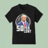 Trump X Cent Percen T Shirt