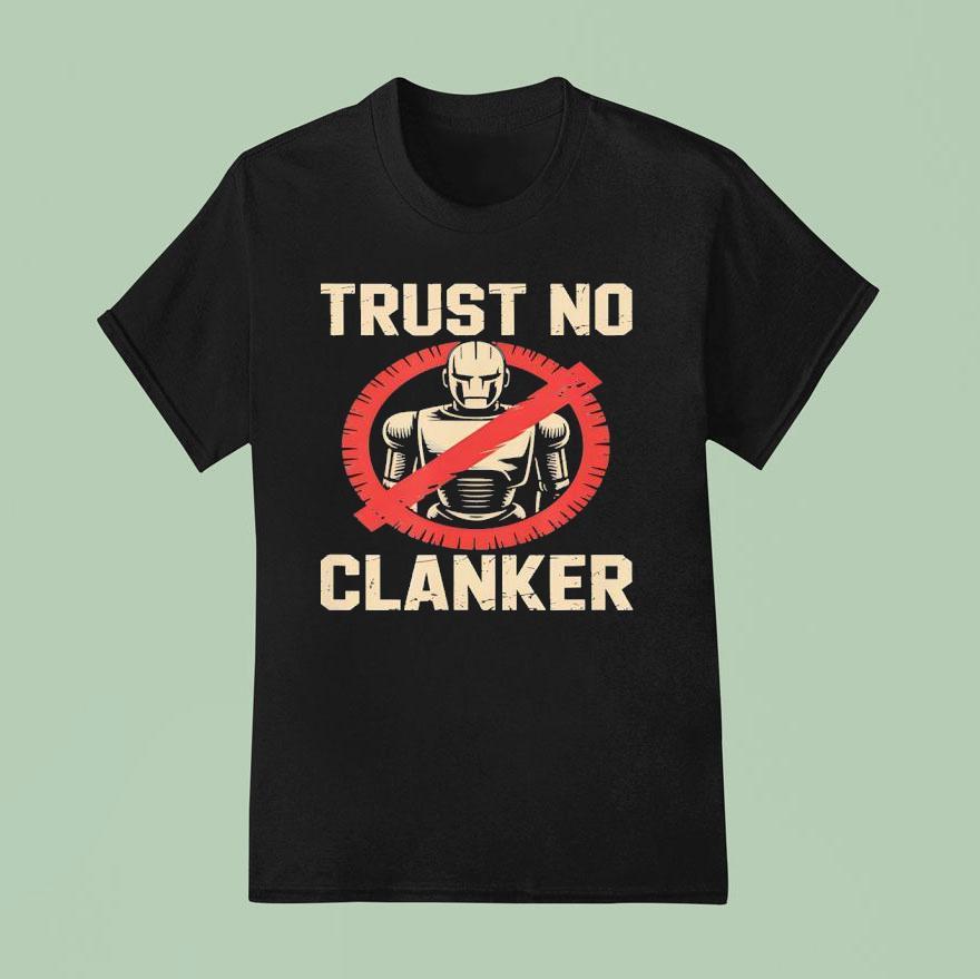 Trust No Clankers T Shirt