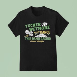 Tucker Wetmore One More Dance With This Damn Casino Kalama Washington T Shirt