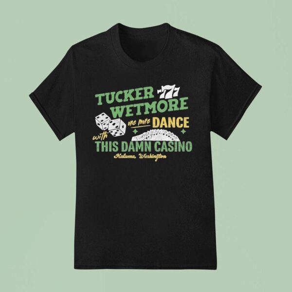 Tucker Wetmore One More Dance With This Damn Casino Kalama Washington T Shirt