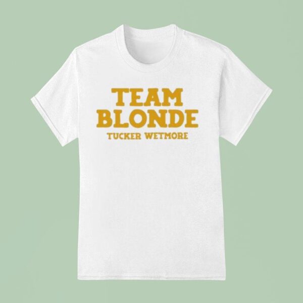 Tucker Wetmore Team Blonde T Shirt
