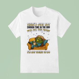 Turtle There S Just Not Enough Time In The Day For All The Stuff I M Not Going To Do T Shirt