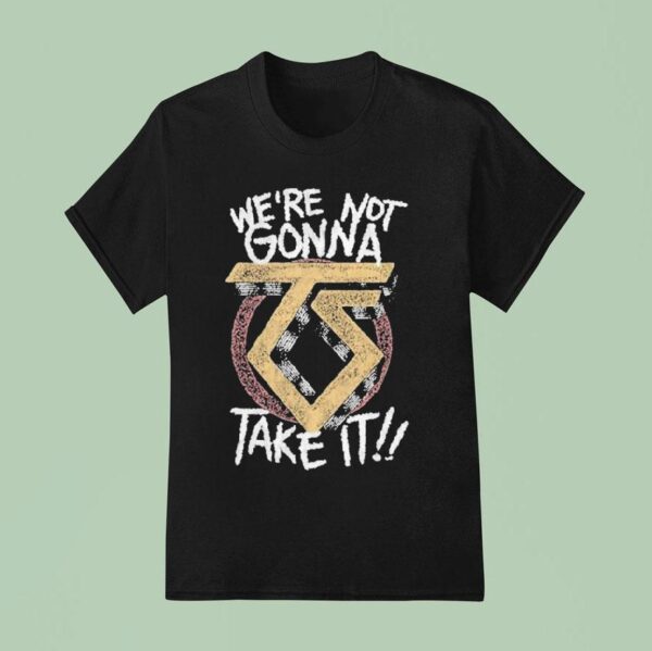 Twisted Sister We Re Not Gonna Take I T Shirt
