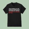 Two Thirds Of The Earth S Surface Is Covered In Water The Rest Is Covered By Pca T Shirt