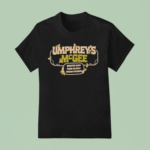 Umphrey S Mcgee Breathe Easy Think Slowly Dream Focused T Shirt