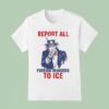 Uncle Sam Report To Ice Foreign Invaders T Shirt