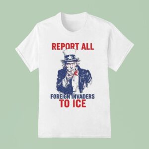 Uncle Sam Report To Ice Foreign Invaders T Shirt