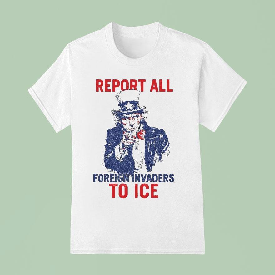 Uncle Sam Report To Ice Foreign Invaders T Shirt