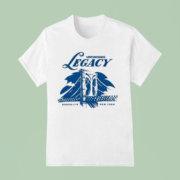 Unfinished Legacy Brooklyn New York Pursui T Shirt