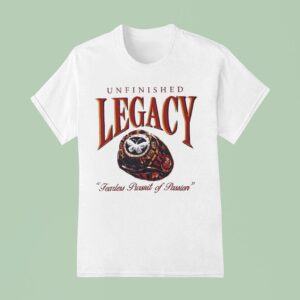 Unfinished Legacy Fearless Pursuit Of Passion Champions Ring T Shirt