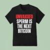 Unvaxxed Sperm Is The Next Bitcoin T Shirt