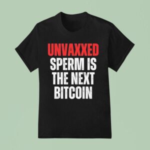 Unvaxxed Sperm Is The Next Bitcoin T Shirt