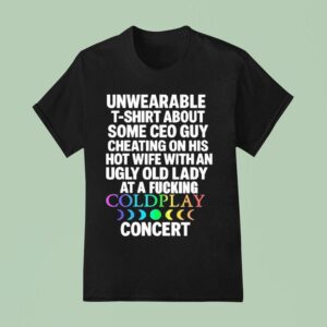 Unwearable About Some Ceo Guy Cheating On His Hot Wife Coldplay Concer T Shirt