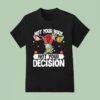 Uterus Not Your Body Not Your Decision T Shirt