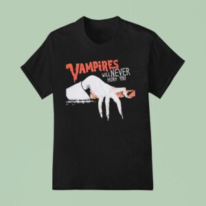 Vampires Will Never Hurt You T Shirt