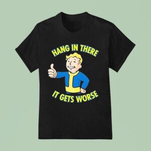 Vault Boy Hang In There It Gets Worse T Shirt