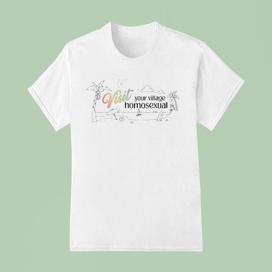 Visit Your Village Homosexual Beach T Shirt