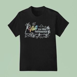 Visit Your Village Homosexual T Shirt