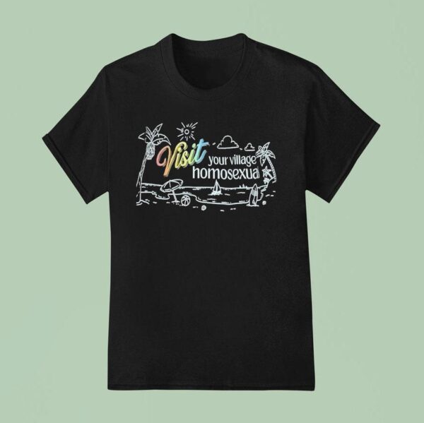 Visit Your Village Homosexual T Shirt