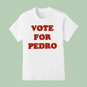 Vote For Pedro T Shirt