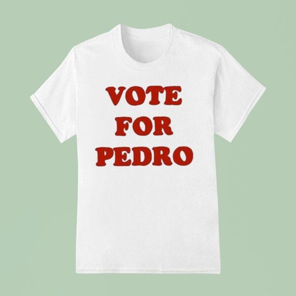 Vote For Pedro T Shirt
