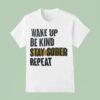 Wake Up Be Kind Stay Sober Repea T Shirt