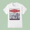 Warning Drive It Like You Stole It Enthuzs T Shirt