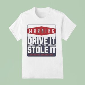 Warning Drive It Like You Stole It Enthuzs T Shirt