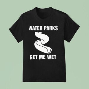 Water Parks Get Me We T Shirt