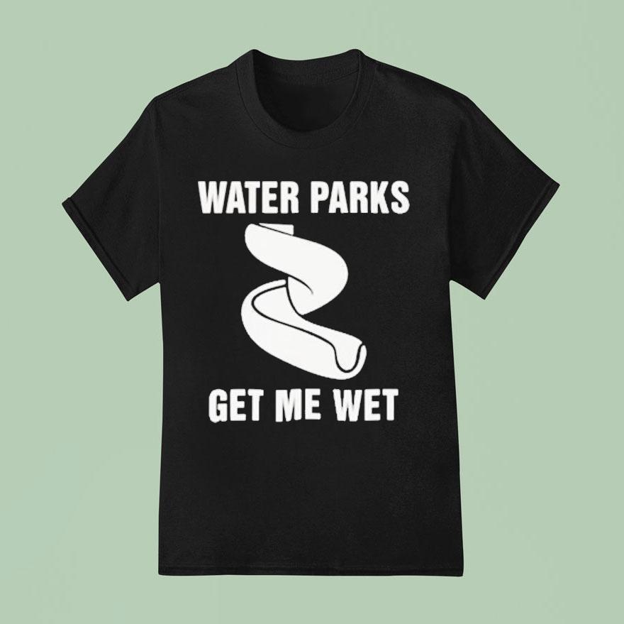 Water Parks Get Me We T Shirt