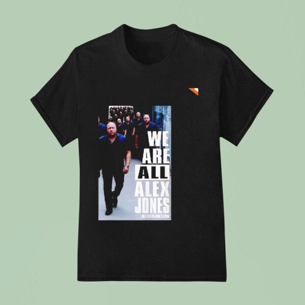 We Are All Alex Jones T Shirt