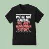 We Are Not Radical Just Remember History Vintage T Shirt