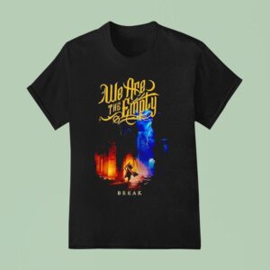 We Are The Emply Break T Shirt