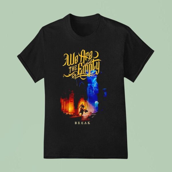We Are The Emply Break T Shirt