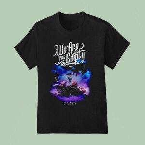 We Are The Emply Crazy T Shirt