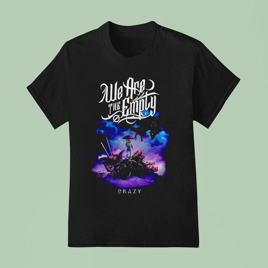 We Are The Emply Crazy T Shirt