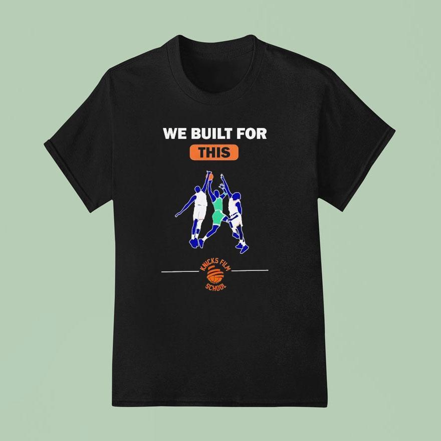 We Built For This Knicks Film School Basketball T Shirt