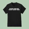 We Don T Need This Fascist Groove Thang T Shirt