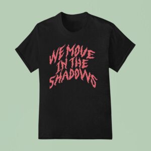 We Move In The Shadows Charlotte Dobre T Shirt