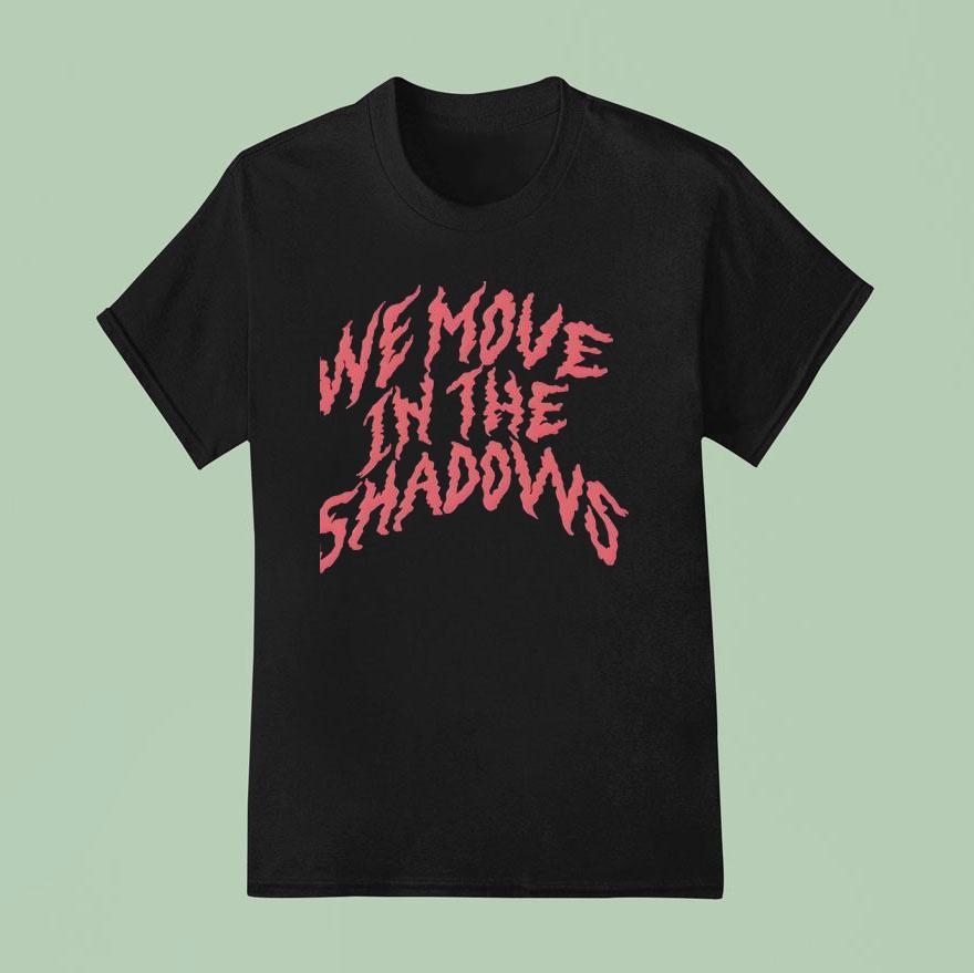 We Move In The Shadows Charlotte Dobre T Shirt