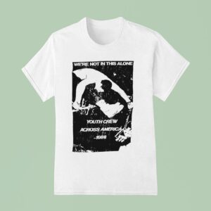 We Re Not In This Alone Youth Crew Across America T Shirt