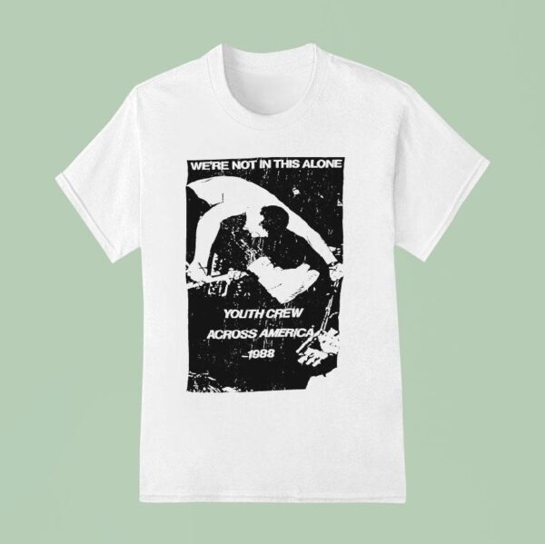 We Re Not In This Alone Youth Crew Across America T Shirt