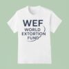 Wef World Extortion Fund T Shirt