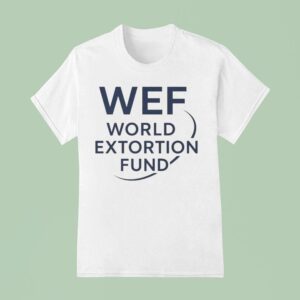 Wef World Extortion Fund T Shirt